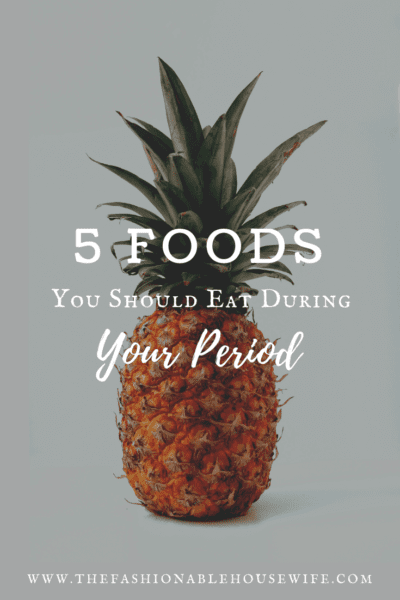 5 Foods You Should Eat During Your Period