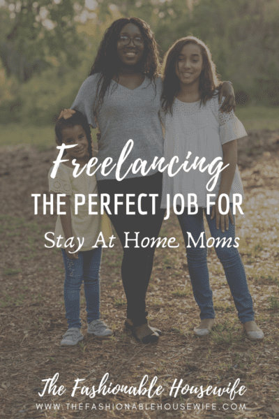 Freelancing: The Perfect Job For Stay At Home Moms