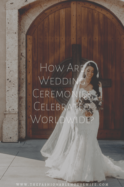 How Are Wedding Ceremonies Celebrated Worldwide?