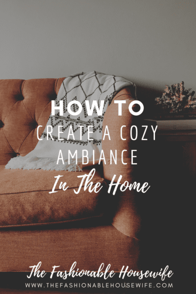 How To Create A Cozy Ambiance In The Home