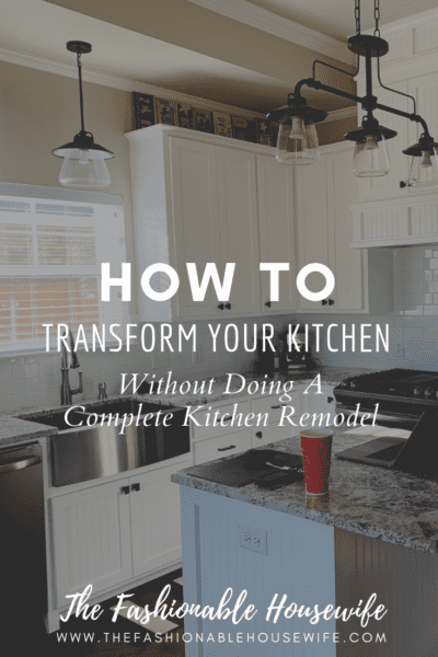 How To Transform Your Kitchen Without Doing a Complete Kitchen Remodel
