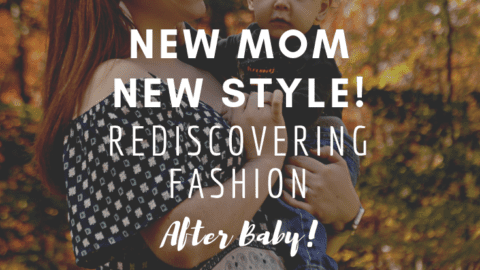New Mom, New Style! Rediscovering Fashion After Baby!