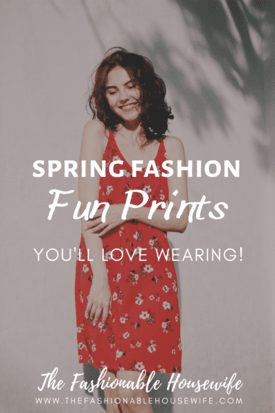 Spring Fashion: Fun Prints You'll Love Wearing