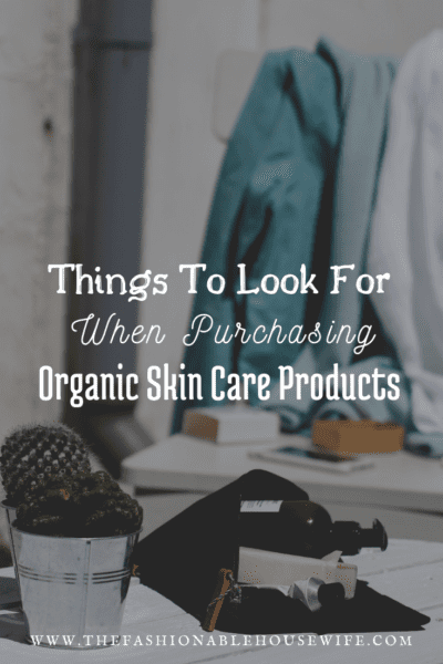 Things To Look For When Purchasing Organic Skin Care Products