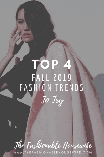 Top 4 Fall 2019 Fashion Trends To Try