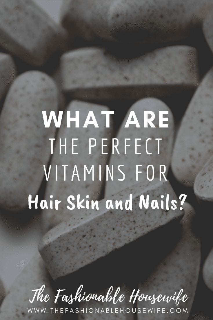 What Are The Perfect Vitamins For Skin Hair And Nails?