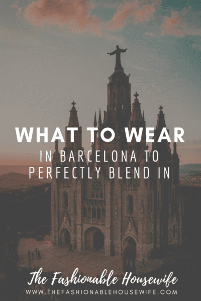 What To Wear In Barcelona To Perfectly Blend In