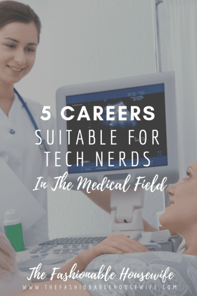 5 Careers Suitable for Tech Nerds in the Medical Field