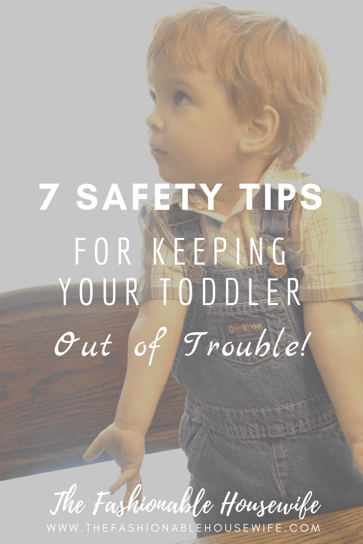 7 Safety Tips For Keeping Your Toddler Out Of Trouble!