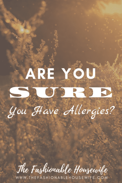 Are Your Sure You Have Allergies?