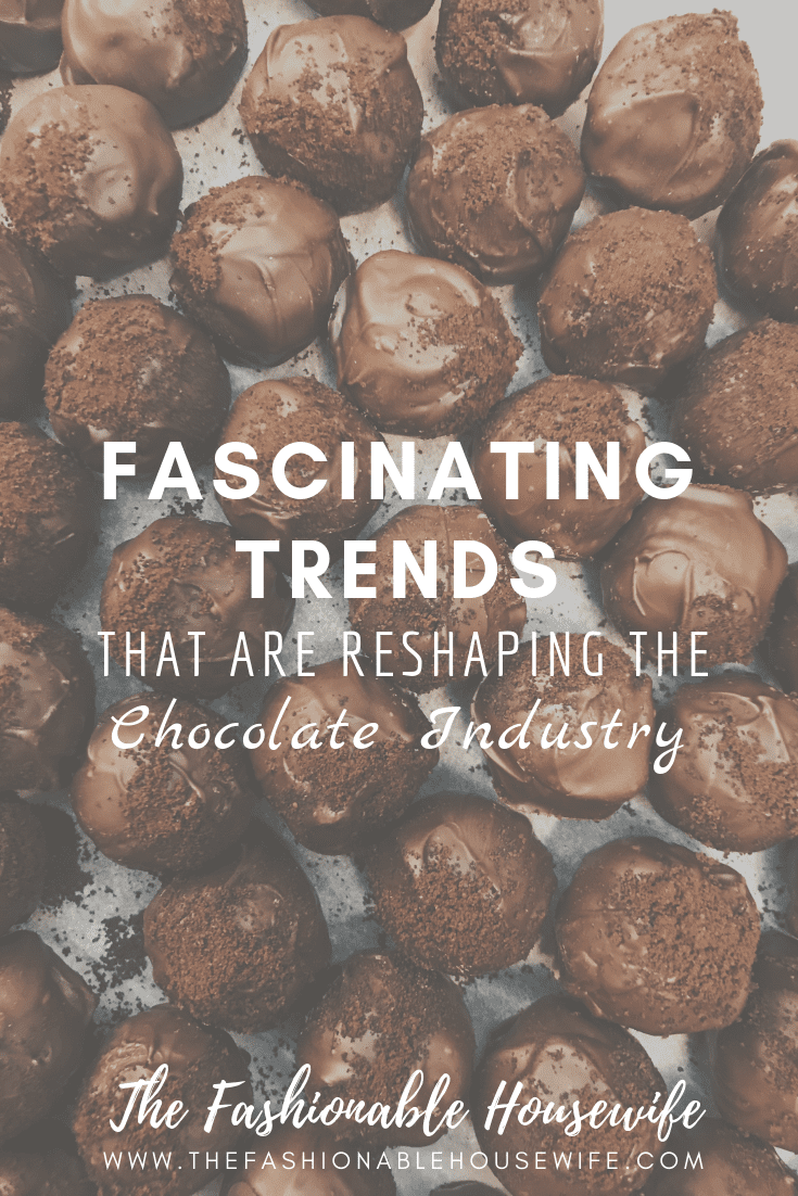 Fascinating Trends Reshaping The Chocolate Industry