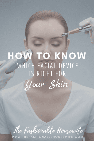 How To Know Which Facial Device Is Right For Your Skin