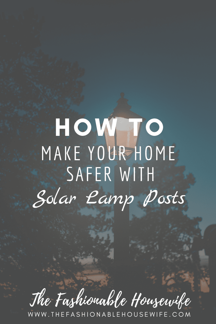 How To Make Your Home Safer With Solar Lamp Posts