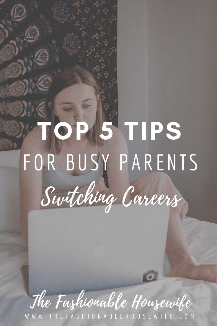 Top 5 Tips For Busy Parents Switching Careers