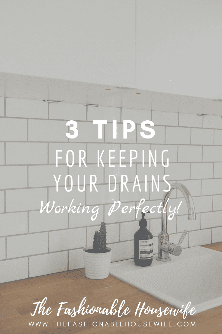 3 Tips For Keeping Your Drains Working Perfectly