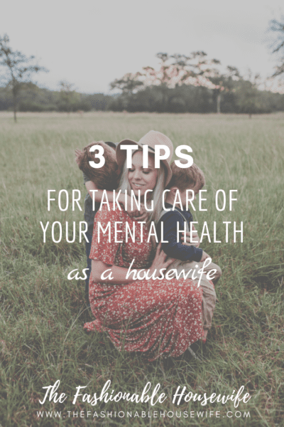 3 Tips For Taking Care of Your Mental Health as a Housewife
