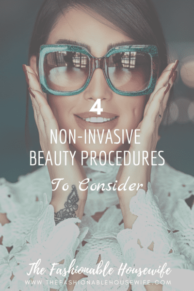4 Non-Invasive Beauty Procedures To Consider