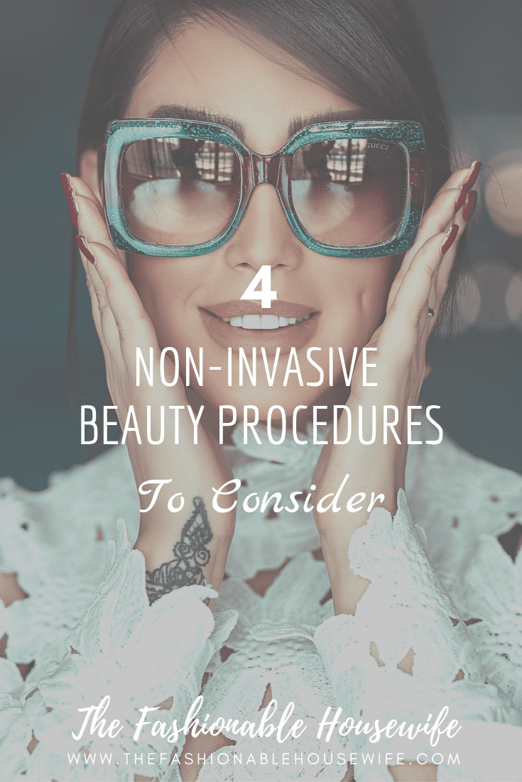 4 Non-Invasive Beauty Procedures To Consider