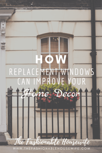 How Replacement Windows can Improve Your Home Décor