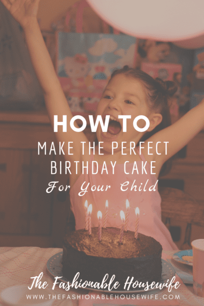 How To Make The Perfect Birthday Cake For Your Child
