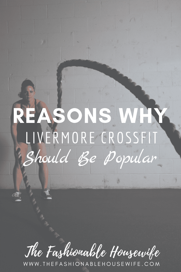 Reasons Why Livermore CrossFit Should Be Popular