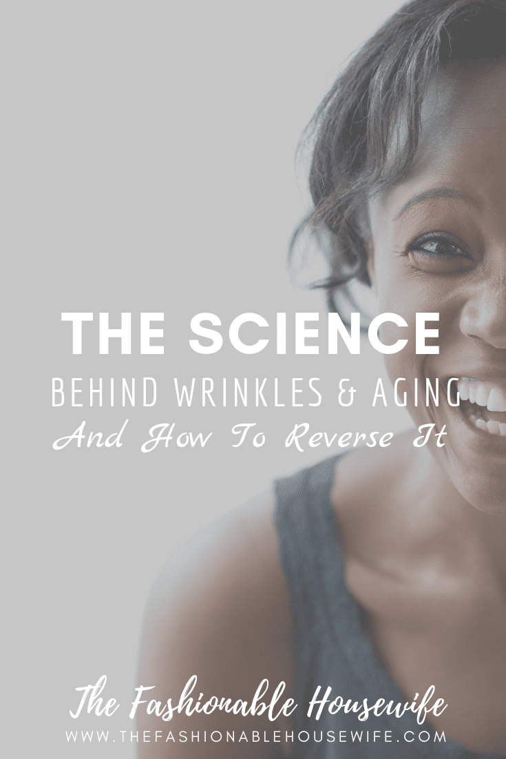 The Science Behind Wrinkles & Aging And How To Reverse It