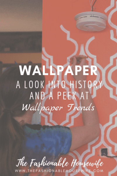 Wallpaper: A Look Into History And A Peek At Wallpaper Trends