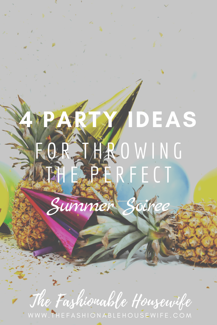 4 Party Ideas For Throwing The Perfect Summer Soiree