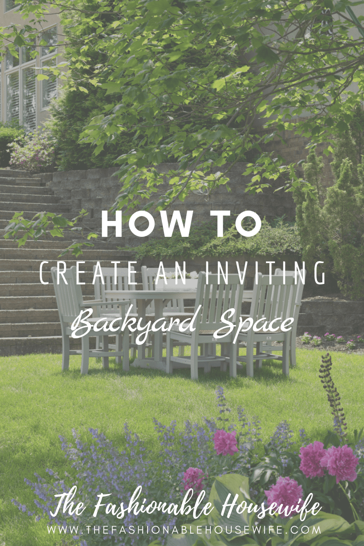 How To Create An Inviting Backyard Space