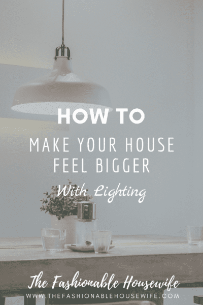 How To Make Your House Feel Bigger With Lighting