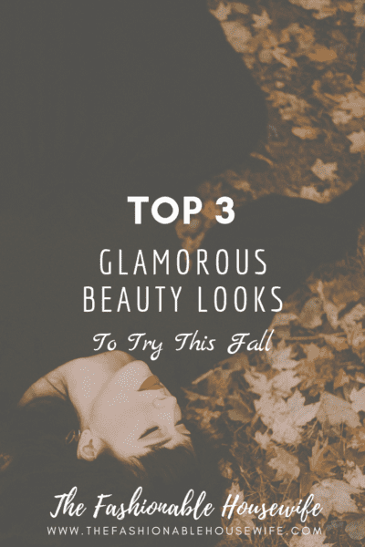 Top 3 Glamorous Beauty Looks To Try This Fall