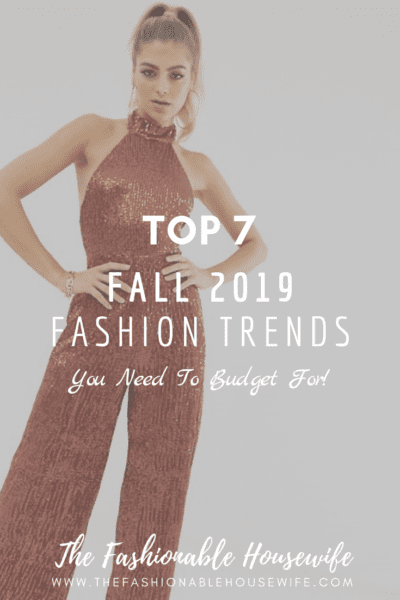 Top 7 Fall 2019 Fashion Trends You Need To Budget For!