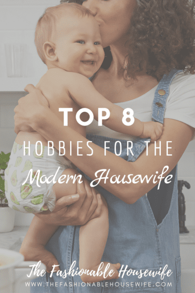 Top 8 Hobbies for the Modern Housewife