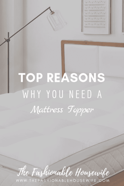 Top Reasons Why You Need A Mattress Topper