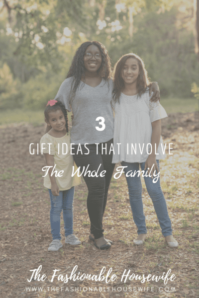 3 Gift Ideas that Involve the Whole Family