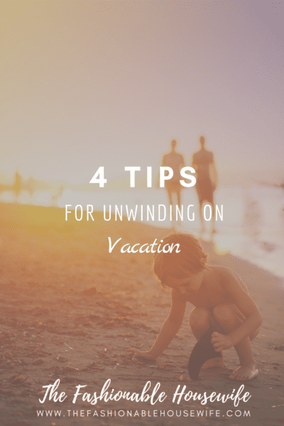 4 Tips for Unwinding on Vacation