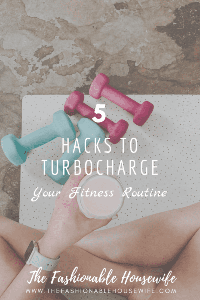 5 Hacks To Turbocharge Your Fitness Routine