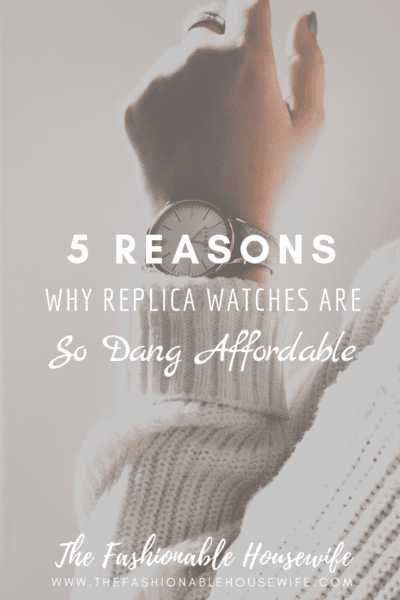 5 Reasons Why Replica Watches Are So Dang Affordable