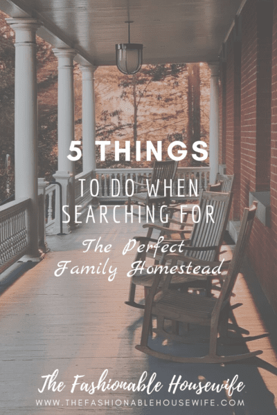 5 Things to Do When Searching for the Perfect Family Homestead