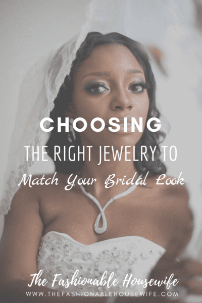 Choosing the Right Jewelry to Match Your Bridal Look
