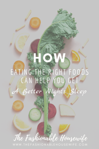 How Eating The Right Foods Can Help You Get a Better Night’s Sleep