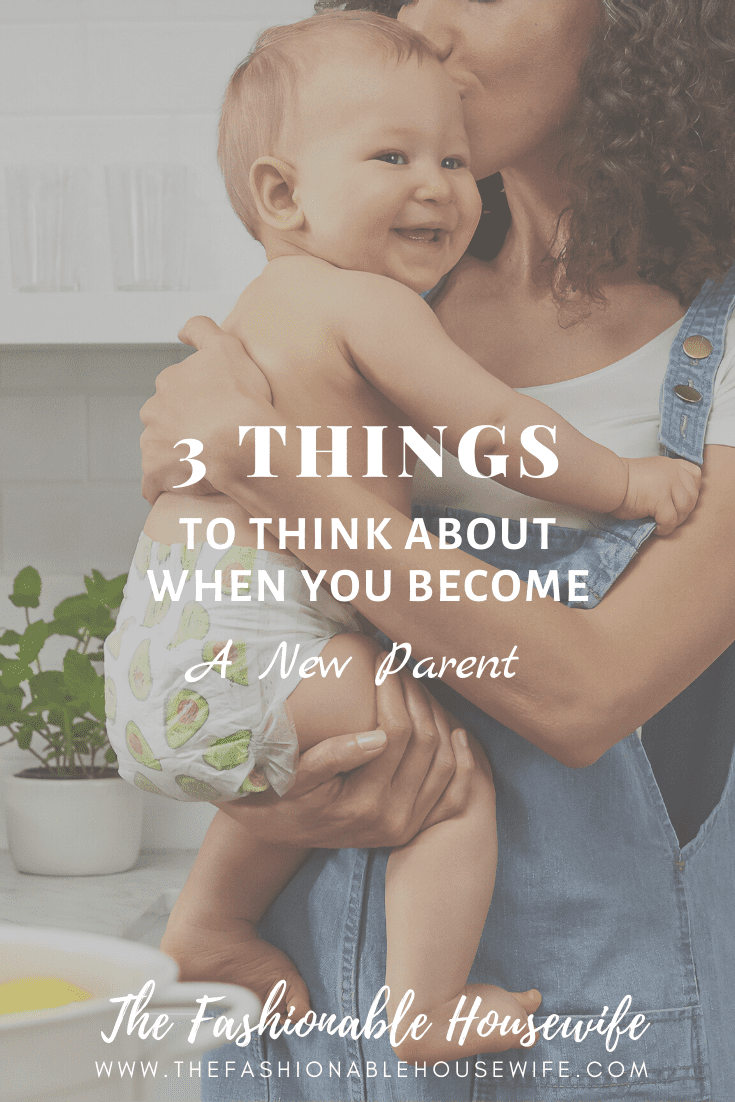 3 Important Things to Think About When You Become a New Parent