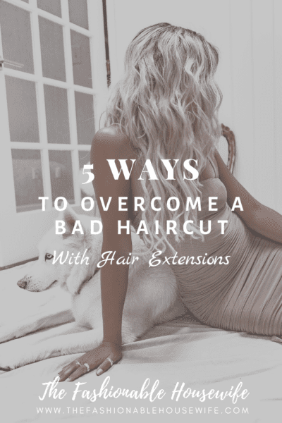 5 Ways To Overcome a Bad Haircut With Hair Extensions