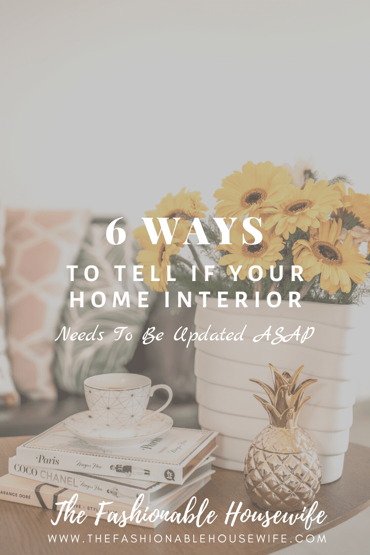 6 Ways To Tell If Your Home Interior Needs To Be Updated ASAP