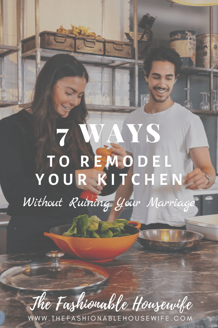7 Ways to Remodel Your Kitchen Without Ruining Your Marriage