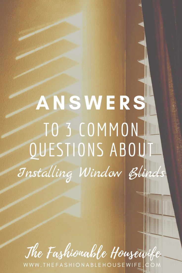 Answers To 3 Common Questions About Installing Window Blinds