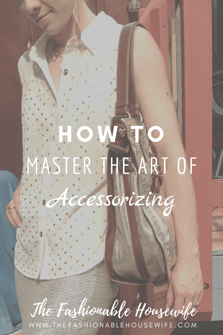 How To Master The Art Of Accessorizing • The Fashionable Housewife