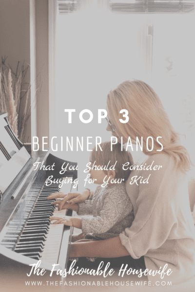 Top 3 Beginner Pianos That You Should Consider Buying for Your Kid