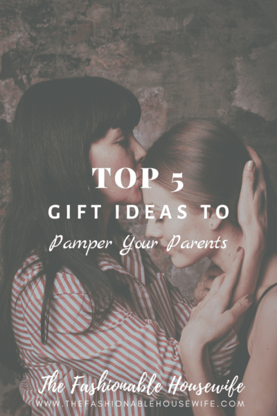 Top 5 Gift Ideas to Pamper Your Parents