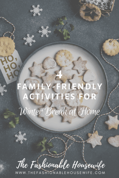 4 Family-Friendly Activities for Winter Break at Home
